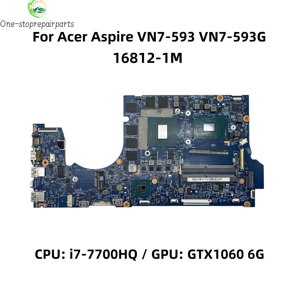 16812-1M For Acer Aspire VN7-593 VN7-593G Laptop Motherboard With i7-7700HQ CPU GTX1060 6G-GPU DDR4 NBG1G11007 NB.G1G11.007 Acer laptop repair parts