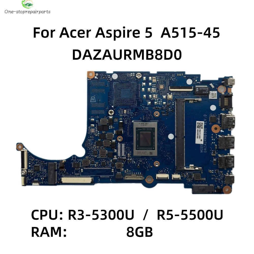 For Acer Aspire 5 A515-45 Laptop Motherboard DAZAURMB8D0 With R3-5300U R5-5500U CPU 8GB-RAM DDR4 UMA NB.A7Y11.004 NB.A7Y11.005 Acer laptop repair parts